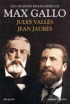 Couverture du livre « Jules Vallés ; le grand Jaurès » de Max Gallo aux éditions Bouquins