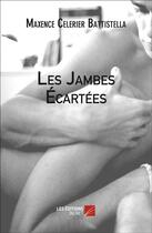 Couverture du livre « Les jambes écartées » de Maxence Celerier Battistella aux éditions Editions Du Net