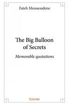Couverture du livre « The big balloon of secrets ; memorables quotations » de Fateh Messaoudene aux éditions Edilivre