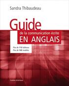 Couverture du livre « Le guide de la communication écrite en anglais » de Sandra Thibaudeau aux éditions Quebec Amerique