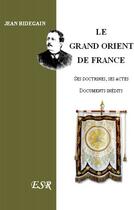 Couverture du livre « Le grand orient de France » de Jean Bidegain aux éditions Saint-remi