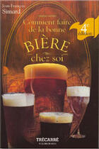 Couverture du livre « Comment faire de la bonne bière chez soi » de Jean-Francois Simard aux éditions Trecarre