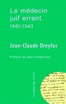 Couverture du livre « Le médecin juif errant, 1940-1943 » de Dreyfus/Peschanski aux éditions La Cause Des Livres