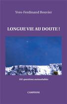 Couverture du livre « Longue vie au doute ! 101 questions autosolubles » de Yves-Ferdinand Bouvier aux éditions Campioni