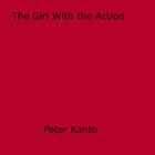 Couverture du livre « The Girl With the Action » de Peter Kanto aux éditions Epagine