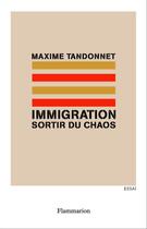 Couverture du livre « Immigration ; sortir du chaos » de Maxime Tandonnet aux éditions Flammarion