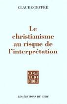 Couverture du livre « Le Christianisme au risque de l'interprétation » de Claude Geffre aux éditions Cerf