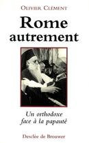 Couverture du livre « Rome autrement ; la papauté vue par un orthodoxe » de Olivier Clement aux éditions Desclee De Brouwer