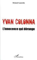 Couverture du livre « Yvan Colonna ; l'innocence qui dérange » de Roland Laurette aux éditions Editions L'harmattan