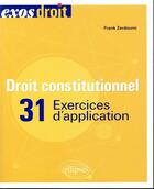 Couverture du livre « Droit constitutionnel ; 31 exercices d'application » de Franck Zerdoumi aux éditions Ellipses