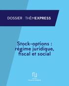Couverture du livre « Stock-options : régime juridique, fiscal et social » de  aux éditions Lefebvre