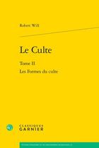 Couverture du livre « Le Culte Tome 2 : Les Formes du culte » de Robert Will aux éditions Classiques Garnier