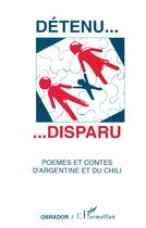 Couverture du livre « Detenu...disparu ; poèmes et contes d'Argentine et du Chili » de  aux éditions L'harmattan