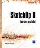 Couverture du livre « SketchUp 8 (version gratuite) » de Jean-Luc Clauss aux éditions Eni