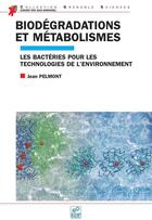 Couverture du livre « Biodégradations et métabolismes ; les bactéries pour les technologies de l'environnement » de Jean Pelmont aux éditions Edp Sciences