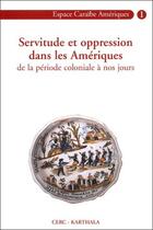 Couverture du livre « Servitude et oppression dans les Amériques de la période coloniale à nos jours » de Yacou Alain aux éditions Karthala