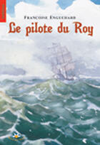Couverture du livre « Le pilote du roy » de Enguehard Francoise aux éditions Bouton D'or