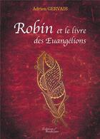 Couverture du livre « Robin et le livre des Euangélions » de Gervais Adrien aux éditions Baudelaire