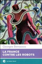 Couverture du livre « La France contre les robots » de Georges Bernanos aux éditions Castor Astral