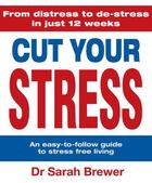 Couverture du livre « Cut Your Stress » de Sarah Brewer aux éditions Quercus Publishing Digital