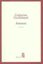 Couverture du livre « Amants » de Catherine Guillebaud aux éditions Seuil
