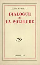 Couverture du livre « Dialogue de la solitude » de Dumartin Serge aux éditions Gallimard (patrimoine Numerise)