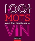Couverture du livre « 100 mots pour tout savoir sur le vin » de Lebegue Antoine aux éditions Dunod