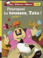 Couverture du livre « Moi, Thérèse Miaou ; pourquoi tu tousses, tata ? » de Frederic Pillot et Gerard Moncomble aux éditions Hatier