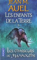 Couverture du livre « Les enfants de la terre Tome 3 : les chasseurs de mammouths » de Jean M. Auel aux éditions Pocket