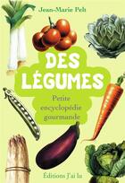 Couverture du livre « Des légumes ; petite encyclopédie gourmande » de Jean-Marie Pelt aux éditions J'ai Lu
