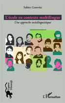 Couverture du livre « L'école en contexte multilingue ; une approche sociolinguistique » de Sabine Gorovitz aux éditions Editions L'harmattan