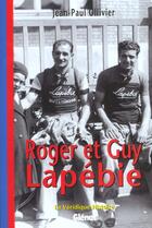 Couverture du livre « Roger et Guy Lapébie ; la véritable histoire » de Jean-Paul Ollivier aux éditions Glenat