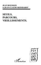 Couverture du livre « SEUILS, PARCOURS, VIEILLISSEMENTS » de Jean-Claude Reinhardt et Jean Bouisson aux éditions L'harmattan