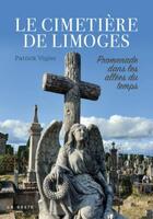 Couverture du livre « Le cimetière de Limoges : promenade dans les allées du temps » de Patrick Vigier aux éditions Geste