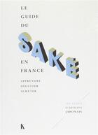 Couverture du livre « Le guide du saké en France ; apprendre, déguster, acheter » de Adrienne Saulnier Blache aux éditions Actes Sud