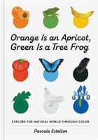 Couverture du livre « Orange is an apricot, green is a tree frog » de Pascale Estellon aux éditions Princeton Architectural