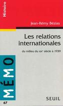 Couverture du livre « Relations internationales. du milieu du xixe siecle a 1939 (les) » de Jean-Remy Bezias aux éditions Points