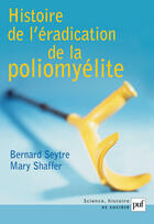 Couverture du livre « Histoire de l'éradication de la poliomyélite » de Bernard Seytre et Mary Shaffer aux éditions Puf