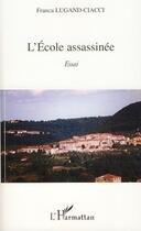 Couverture du livre « L'école assassinée » de Franca Lugand-Ciacci aux éditions L'harmattan