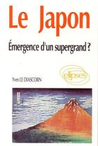 Couverture du livre « Le japon - emergence d'un supergrand ? » de Le Diascorn aux éditions Ellipses