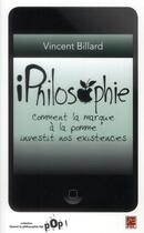 Couverture du livre « Iphilosophie. comment la marque a la pomme investit nos existence » de Vincent Billard aux éditions Presses De L'universite De Laval