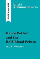 Couverture du livre « Harry Potter and the Half-Blood Prince by J.K. Rowling (Book Analysis) » de Bright Summaries aux éditions Brightsummaries.com
