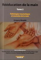 Couverture du livre « Rééducation de la main t.2 ; pathologies traumatiques et courantes de la main » de Gregory Mesplie aux éditions Sauramps Medical