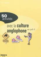 Couverture du livre « 50 activites avec la culture anglophone - au cycle 3 » de Chapuis Anne aux éditions Crdp De Toulouse