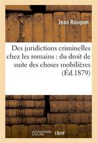 Couverture du livre « Des juridictions criminelles chez les romains : du droit de suite des choses mobilieres » de Rouquet aux éditions Hachette Bnf