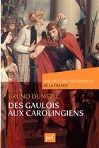 Couverture du livre « Des Gaulois aux Carolingiens » de Bruno Dumezil aux éditions Presses Universitaires De France