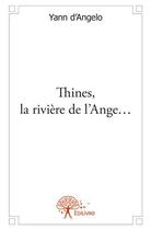 Couverture du livre « Thines, la rivière de l'ange... » de Yann D Angelo aux éditions Edilivre