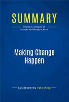 Couverture du livre « Summary : making change happen (review and analysis of Matejka and Murphy's book) » de  aux éditions Business Book Summaries