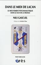 Couverture du livre « Dans le midi de Lacan ; le mouvement psychanalytique dans le sud de la France » de Nils Gascuel aux éditions Eres