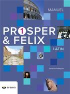 Couverture du livre « Prosper et felix 1 - manuel (n.e.2018) » de Johanna Pellegrini aux éditions De Boeck